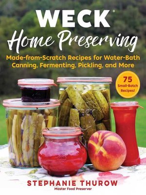 cover image of WECK Home Preserving: Made-from-Scratch Recipes for Water-Bath Canning, Fermenting, Pickling, and More
